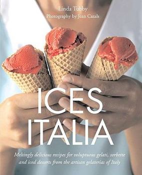 Hardcover Ices Italia: Meltingly Delicious Recipes for Voluptuous Gelati, Sorbette, and Iced Desserts from Artisan Gelaterias of Italy Book
