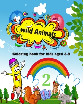 Wild Animals Coloring Book For kids Aged 3-8: Unique Collection Of Coloring Safari Adventures Wildlife Animals For Toddlers. (Dot to Dot Coloring Book)
