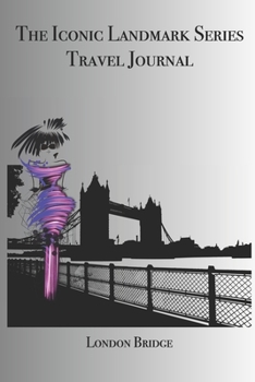 The Iconic Landmark Series Travel Journal London Bridge: Stylishly illustrated little notebook is the perfect accessory or gift for everyone who loves travel.