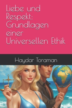 Liebe und Respekt: Grundlagen einer Universellen Ethik (German Edition)