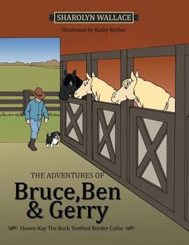 Paperback The Adventures of Bruce, Ben & Gerry: Shawn-Kay the Buck Toothed Border Collie Book