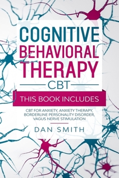 Paperback Cognitive Behavioral Therapy -CBT-: this book includes: CBT for Anxiety, Anxiety Therapy, Borderline Personality Disorder, Vagus Nerve Stimulation Book