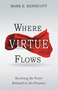 Paperback Where Virtue Flows: Receiving the Power Released in His Presence Book