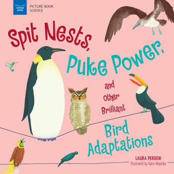 Hardcover Spit Nests, Puke Power, and Other Brilliant Bird Adaptations Book