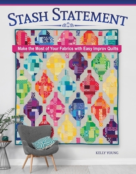Paperback Stash Statement: Make the Most of Your Fabrics with Easy Improv Quilts Book