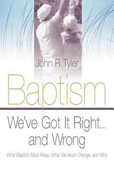 Paperback Baptism: We've Got It Right and Wrong: What Baptists Must Keep, What We Must Change, and Why Book