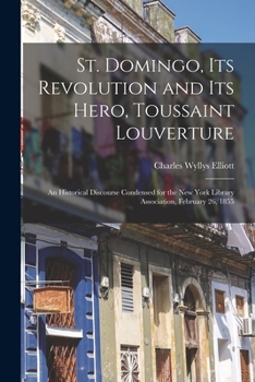 Paperback St. Domingo, Its Revolution and Its Hero, Toussaint Louverture: An Historical Discourse Condensed for the New York Library Association, February 26, 1 Book