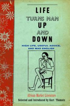 Life Turns Man Up and Down: High Life, Useful Advice, and Mad English