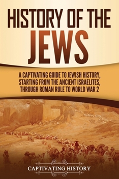 Paperback History of the Jews: A Captivating Guide to Jewish History, Starting from the Ancient Israelites through Roman Rule to World War 2 Book