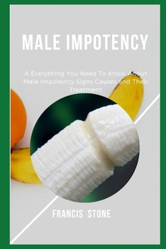 Paperback Male Impotency: Everything You Need To Know About Male Impotency Signs Causes and Their Treatment Book