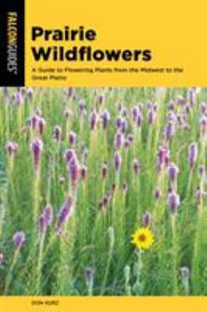 Paperback Prairie Wildflowers: A Guide to Flowering Plants from the Midwest to the Great Plains Book