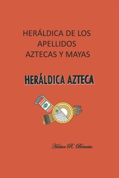 Paperback Heráldica de los apellidos aztecas y mayas: Heráldica azteca. [Spanish] Book