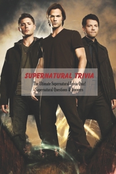 Paperback Supernatural Trivia: The Ultimate Supernatural Trivia Quiz! - Supernatural Questions & Answers: Supernatural Trivia Quiz Book