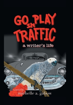 Hardcover Go Play in Traffic: a writer's life Book