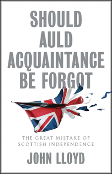 Hardcover Should Auld Acquaintance Be Forgot: The Great Mistake of Scottish Independence Book