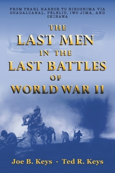Paperback The Last Men in the Last Battles of World War Ii: From Pearl Harbor to Hiroshima Via Guadalcanal, Peleliu, Iwo Jima, and Okinawa Book