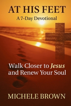 At His Feet: A 7-Day Devotional: Walk With Jesus and Renew Your Soul