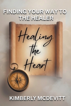Paperback Healing the Heart: Finding Your Way to the Healer Book