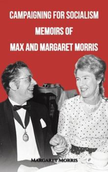 Hardcover Campaigning for Socialism: Memoirs of Max and Margaret Morris Book