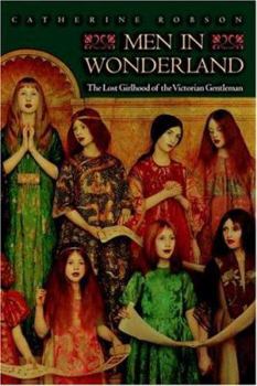 Paperback Men in Wonderland: The Lost Girlhood of the Victorian Gentleman Book