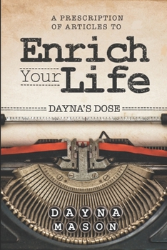 Paperback Dayna's Dose: A Prescription of Articles to Enrich Your Life Book