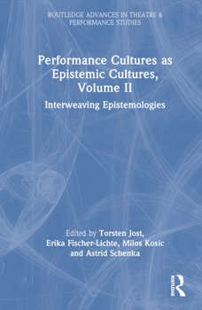 Hardcover Performance Cultures as Epistemic Cultures, Volume II: Interweaving Epistemologies Book
