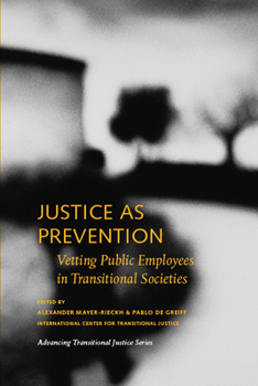 Paperback Justice as Prevention: Vetting Public Employees in Transitional Societies Book