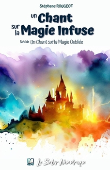 Paperback Un Chant sur la Magie Infuse: Suivi de Un Chant sur la Magie Oubliée [French] Book
