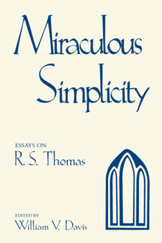 Hardcover Miraculous Simplicity: Essays on R.S. Thomas Book