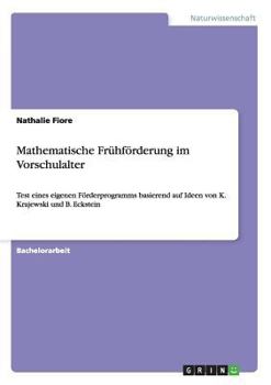 Paperback Mathematische Frühförderung im Vorschulalter: Test eines eigenen Förderprogramms basierend auf Ideen von K. Krajewski und B. Eckstein [German] Book