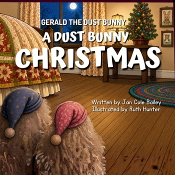 Gerald the Dust Bunny: A Dust Bunny Christmas
