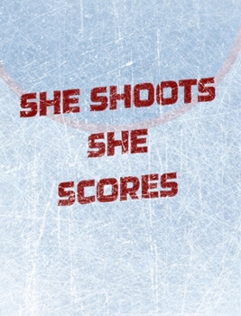 Hardcover Women's Hockey Notebook - She Shoots She Scores - Blank Lined Notebook: Girl's Blank Lined Hockey Notebook Book