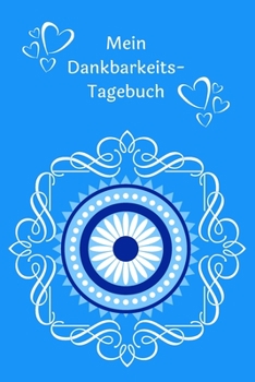 Mein Dankbarkeits-Tagebuch: Journal - zum Ausfüllen - Mandala-Motiv - Insgesamt 135 Seiten - Maße ca. DIN A5 (German Edition)