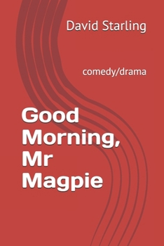 Paperback Good Morning, Mr Magpie: a comedy/drama Book