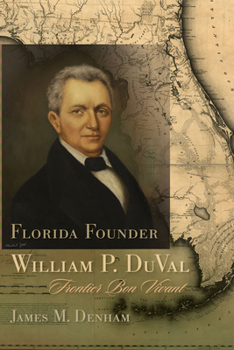 Hardcover Florida Founder William P. Duval: Frontier Bon Vivant Book