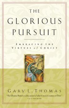 Paperback The Glorious Pursuit: Embracing the Virtues of Christ Book