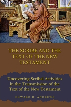Paperback The Scribe and the Text of the New Testament: Scribal Activities in the Transmission of the Text of the New Testament Book