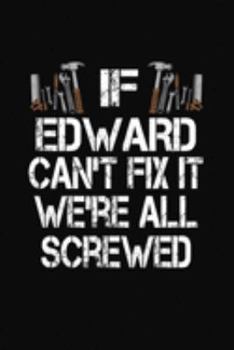 If Edward Can't Fix We're All Screwed: Personalized Journal Notebook - Handyman Gift