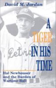 Hardcover A Tiger in His Time: Hal Newhouser and the Burden of Wartime Ball Book