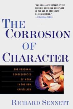 Paperback The Corrosion of Character: The Personal Consequences of Work in the New Capitalism Book