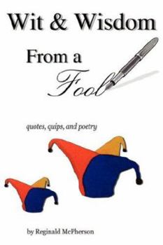 Paperback Wit and Wisdom from a Fool: Quotes, Quips, and Poetry Book