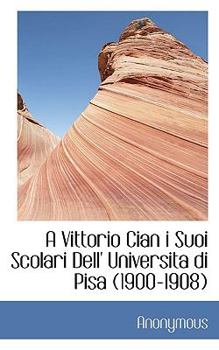 Paperback A Vittorio Cian I Suoi Scolari Dell' Universita Di Pisa (1900-1908) [Italian] Book