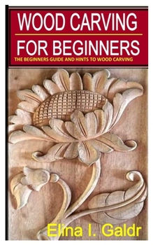 Paperback Wood Carving for Beginners: The Beginners Guide and Hints to Wood Carving Book