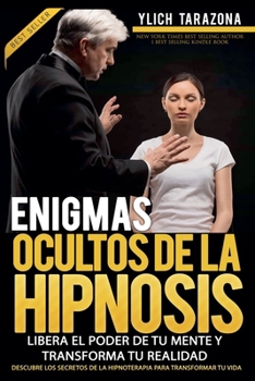 Enigmas Ocultos de la Hipnosis (Desbloquea Tu Poder Interior: Domina la Hipnosis, Pnl, Life Coaching y Neuro Oratoria) (Spanish Edition)
