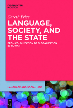 Paperback Language, Society, and the State: From Colonization to Globalization in Taiwan Book