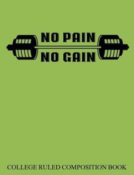College Ruled Composition Book Green No Pain No Gain