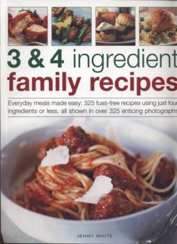 Paperback 3 & 4 Ingredient Family Recipes: Everyday Meals Made Easy: 330 Fuss-Free Recipes Using Just Four Ingredients or Less, All Shown in Over 350 Color Phot Book