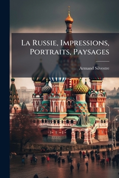 La Russie, Impressions, Portraits, Paysages