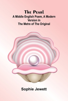 The Pearl; A Middle English Poem, A Modern Version in the Metre of the Original