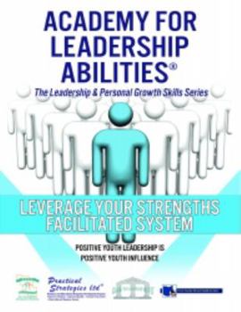 Leverage Your Strengths Facilitated System : The Leadership & Personal Growth Skills Series